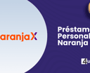 Préstamo Personal Naranja: Cómo Conseguir tu Crédito Personal